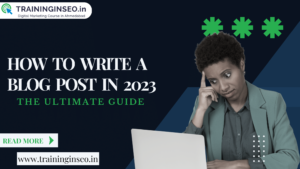 How to Write a Blog Post in 2023: The Ultimate Guide