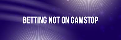 Exploring Betting Sites That Are Not GamStop Exploring Betting Sites That Are Not GamStop